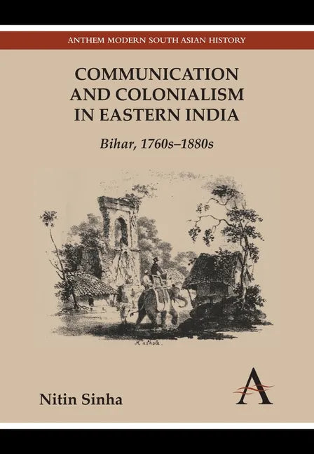 Communication and Colonialism in Eastern India: Bihar, 1760s-1880s - Paperback