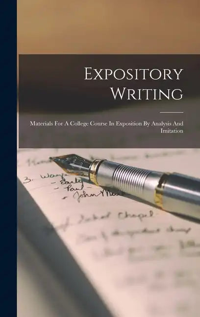 Expository Writing: Materials For A College Course In Exposition By Analysis And Imitation - Hardcover