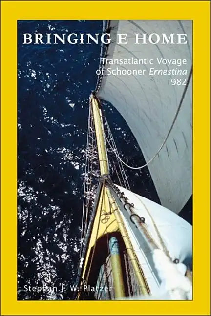Bringing E Home: Transatlantic Voyage of Schooner Ernestina 1982 - Paperback