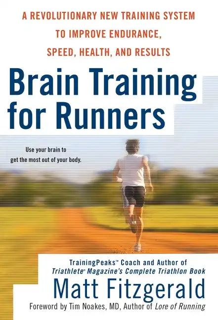 Brain Training for Runners: A Revolutionary New Training System to Improve Endurance, Speed, Health, and Results - Paperback