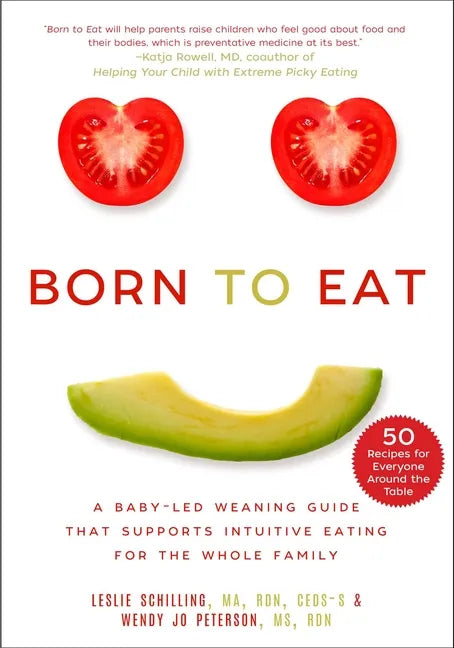 Born to Eat: A Baby-Led Weaning Guide That Supports Intuitive Eating for the Whole Family - Paperback