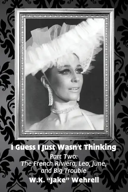 I Guess I Just Wasn't Thinking: Part Two: The French Riviera, Leo, June, and Big Trouble - Paperback