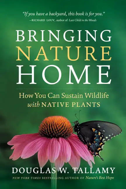 Bringing Nature Home: How You Can Sustain Wildlife with Native Plants - Paperback