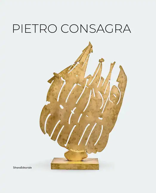 Pietro Consagra: Sculpture in Connection: Works 1947-2004 - Hardcover