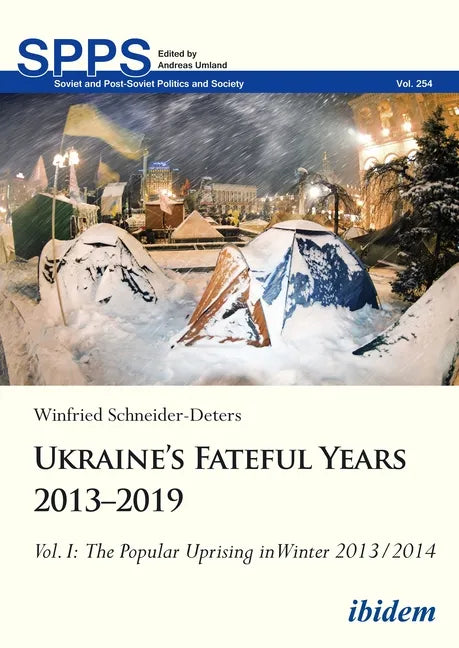 Ukraine's Fateful Years 2013-2019, Vol. I: The Popular Uprising in Winter 2013/2014 - Hardcover