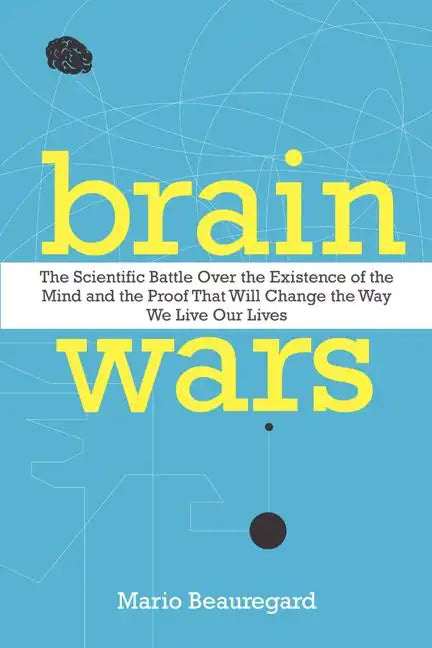 Brain Wars: The Scientific Battle Over the Existence of the Mind and the Proof That Will Change the Way We Live Our Lives - Paperback