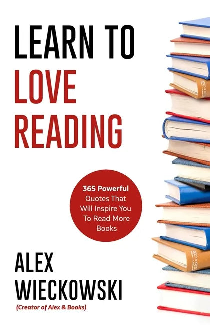 Learn To Love Reading: 365 Powerful Quotes That Will Inspire You To Read More Books - Paperback