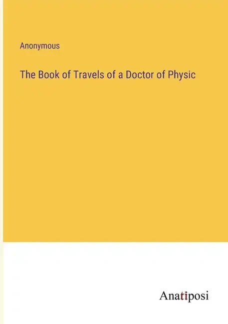 The Book of Travels of a Doctor of Physic - Paperback