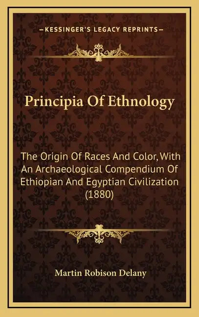 Principia Of Ethnology: The Origin Of Races And Color, With An Archaeological Compendium Of Ethiopian And Egyptian Civilization (1880) - Hardcover