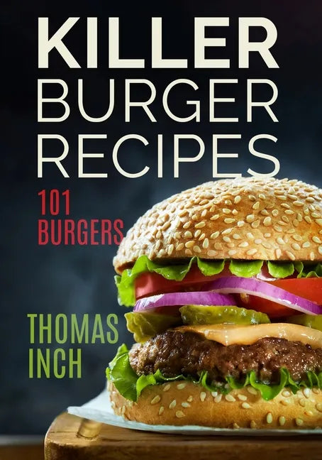 Killer Burger Recipes: 101 Burgers - Paperback