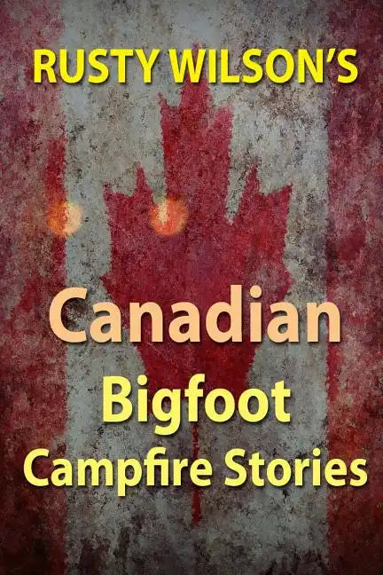 Rusty Wilson's Canadian Bigfoot Campfire Stories - Paperback