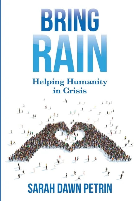 Bring Rain: Helping Humanity in Crisis - Hardcover