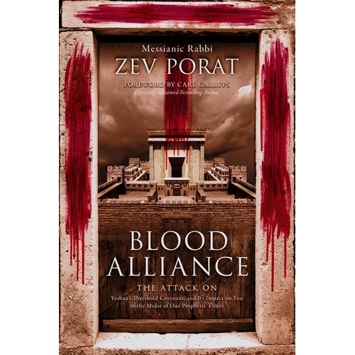 Blood Alliance: The Attack on Yeshua's Threshold Covenant, and its Impact on You in the Midst of Our Prophetic Times - Paperback