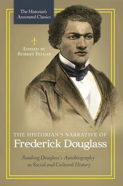 The Historian's Narrative of Frederick Douglass: Reading Douglass's Autobiography as Social and Cultural History - Paperback