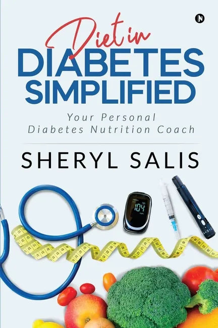 Diet In Diabetes Simplified: Your Personal Diabetes Nutrition Coach - Paperback