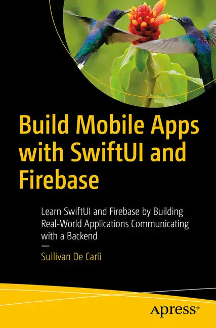 Build Mobile Apps with Swiftui and Firebase: Learn Swiftui and Firebase by Building Real-World Applications Communicating with a Backend - Paperback