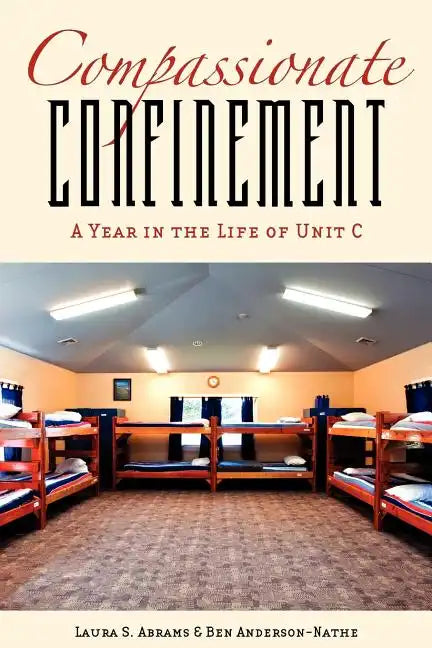 Compassionate Confinement: A Year in the Life of Unit C - Paperback