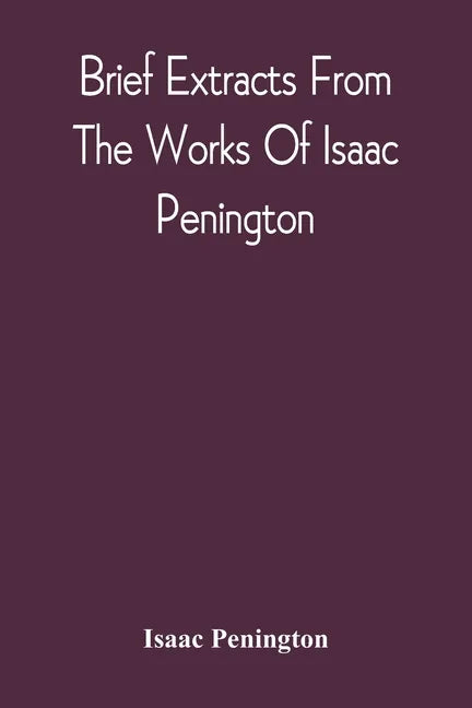 Brief Extracts From The Works Of Isaac Penington - Paperback