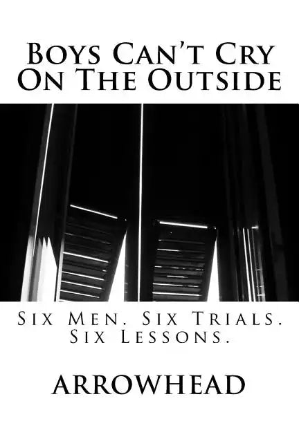 Boys Can't Cry On The Outside: Six Men. Six Trials. Six Lessons. - Paperback