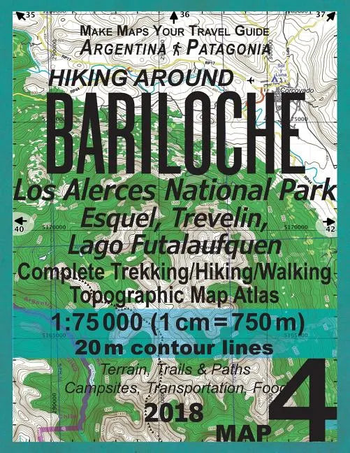 Hiking Around Bariloche Map 4 Los Alerces National Park, Esquel, Trevelin, Lago Futalaufquen Complete Trekking/Hiking/Walking Topographic Map Atlas Ar - Paperback