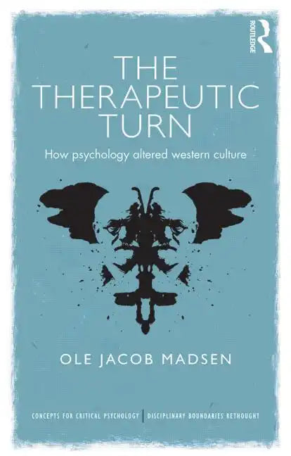 The Therapeutic Turn: How psychology altered Western culture - Paperback