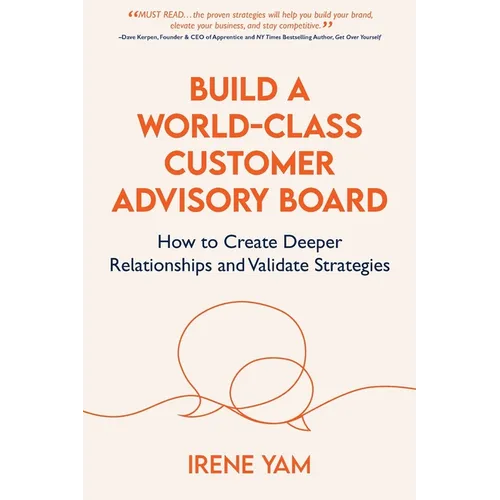 Build a World-Class Customer Advisory Board: How to Create Deeper Relationships and Validate Strategies - Paperback