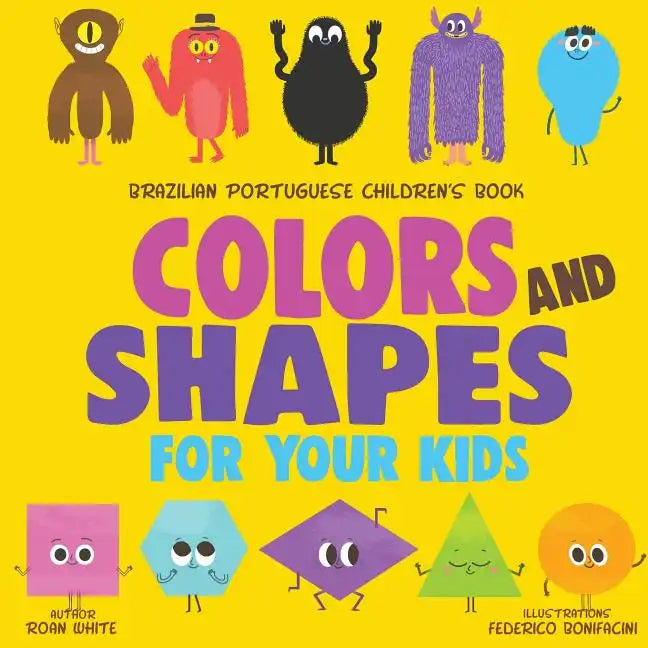 Brazilian Portuguese Children's Book: Colors and Shapes for Your Kids - Paperback