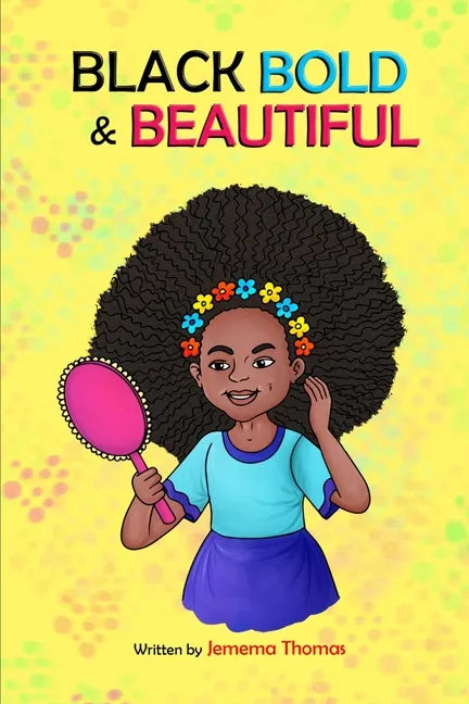 Black, Bold & Beautiful: A children book about acceptance, A black girl in love with herself, standing up to bullying, embracing everyone for w - Paperback