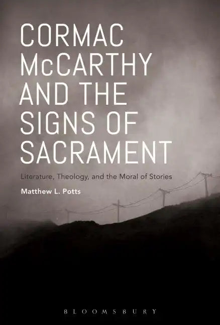 Cormac McCarthy and the Signs of Sacrament: Literature, Theology, and the Moral of Stories - Paperback