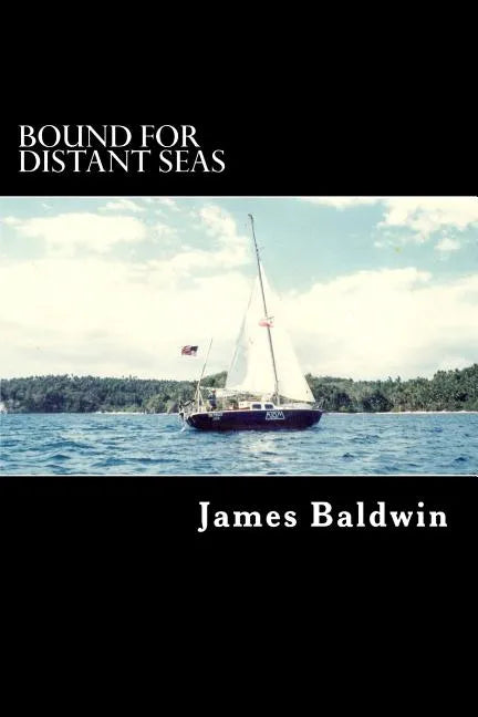 Bound for Distant Seas: A Voyage Alone to Asia Aboard the 28-Foot Sailboat Atom - Paperback