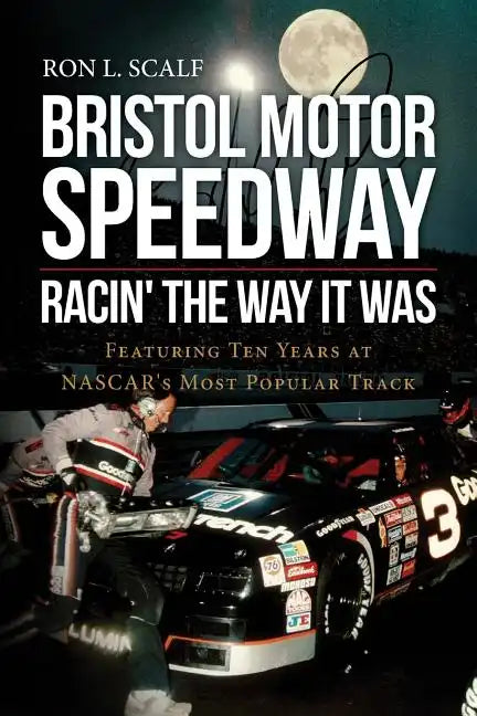 Bristol Motor Speedway: Racin' The Way It Was: Featuring Ten Years at NASCAR's Most Popular Track - Paperback