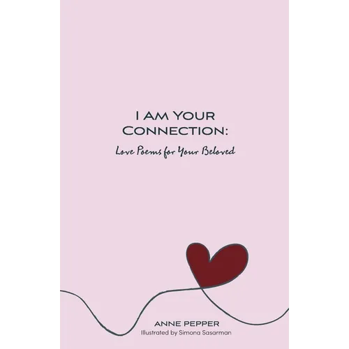 I Am Your Connection: Love Poems for Your Beloved - Paperback