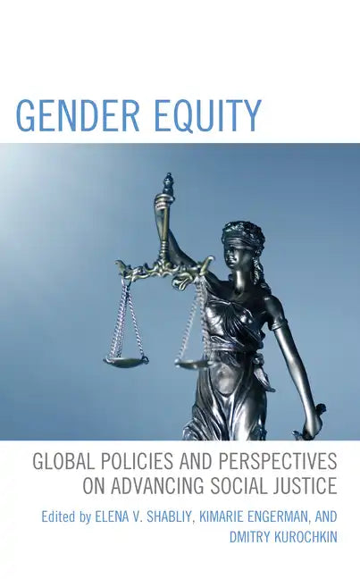 Gender Equity: Global Policies and Perspectives on Advancing Social Justice - Hardcover