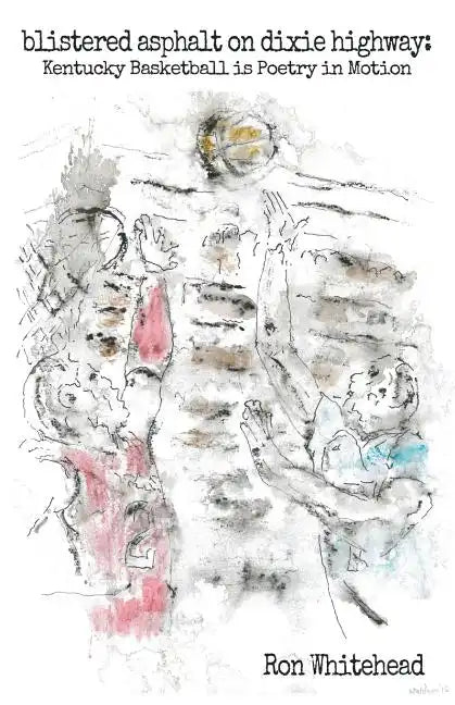 blistered asphalt on dixie highway: Kentucky Basketball is Poetry in Motion - Paperback