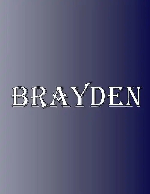 Brayden: 100 Pages 8.5" X 11" Personalized Name on Notebook College Ruled Line Paper - Paperback