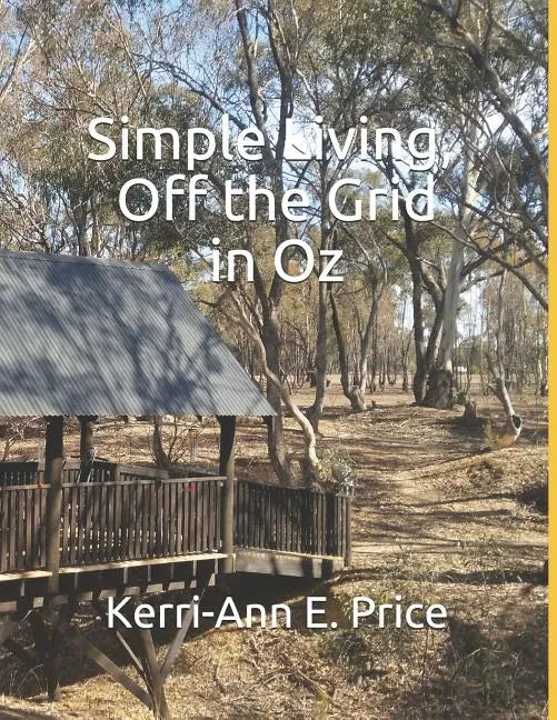 Simple Living, Off the Grid in Oz - Paperback