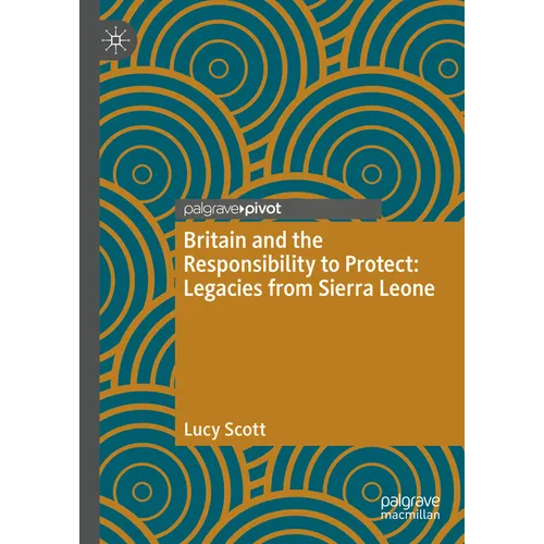 Britain and the Responsibility to Protect: Legacies from Sierra Leone - Hardcover