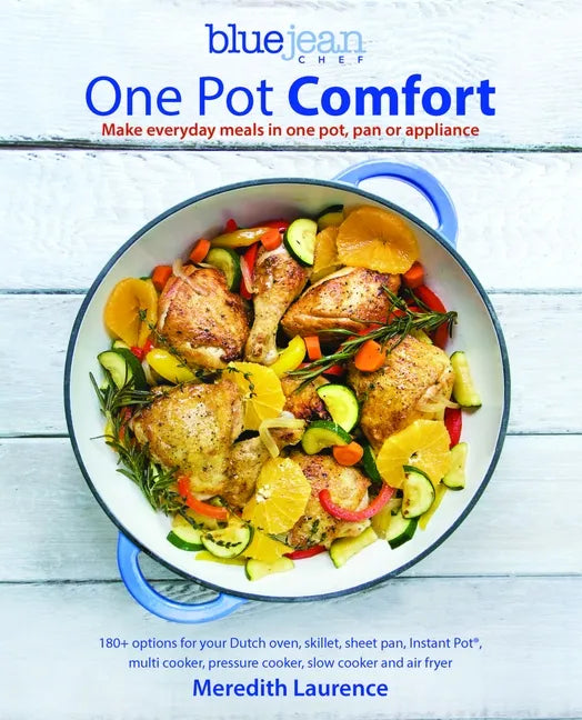 Blue Jean Chef's One Pot Comfort: Make Everyday Meals in One Pot, Pan or Appliance: 180+ Recipes for Your Dutch Oven, Skillet, Sheet Pan, Instant-Pot( - Paperback