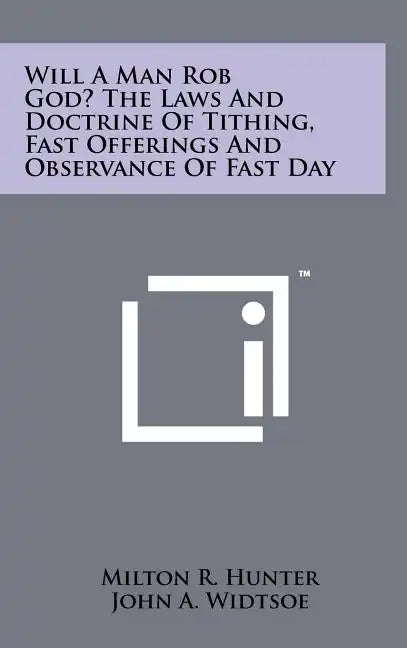 Will a Man Rob God? the Laws and Doctrine of Tithing, Fast Offerings and Observance of Fast Day - Hardcover