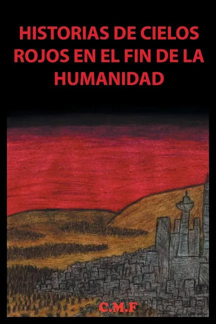 Historias de cielos rojos en el fin de la humanidad - Paperback