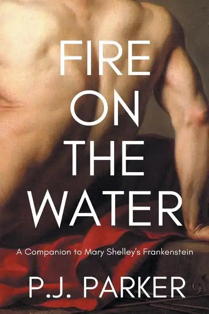 Fire on the Water: A Companion to Mary Shelley's Frankenstein - Paperback