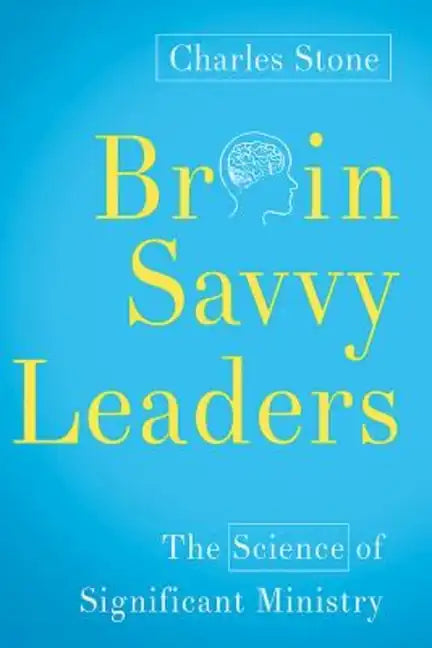 Brain-Savvy Leaders: The Science of Significant Ministry - Paperback