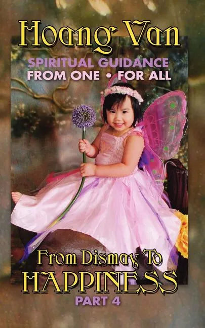 Hoang Van, Spiritual Guidance from One for All, from Dismay to Happiness Part 4 - Paperback