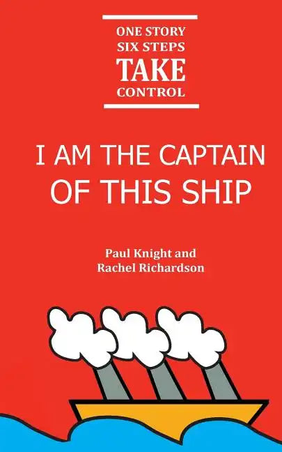 I am the Captain of this ship: 1 story, 6 steps, take control - Paperback