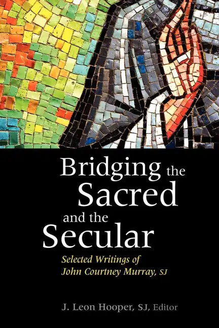 Bridging the Sacred and the Secular: Selected Writings of John Courtney Murray - Paperback
