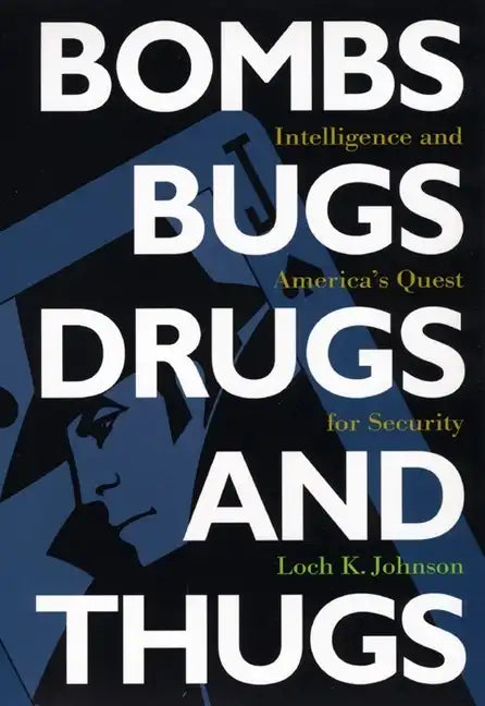 Bombs, Bugs, Drugs, and Thugs: Intelligence and America's Quest for Security - Paperback