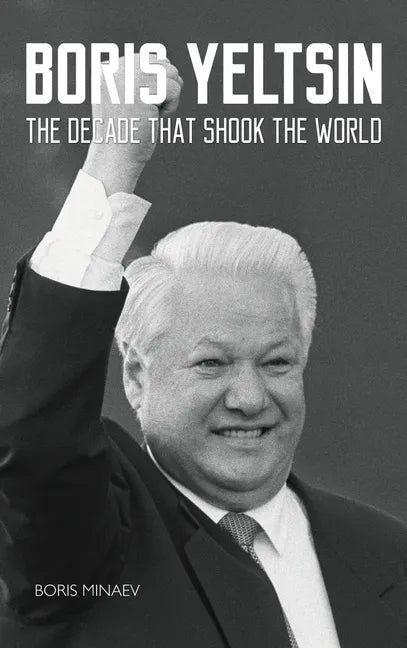 Boris Yeltsin: The Decade that Shook the World - Hardcover