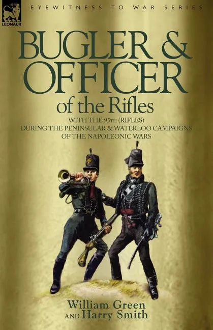 Bugler & Officer of the Rifles-With the 95th Rifles During the Peninsular & Waterloo Campaigns of the Napoleonic Wars - Paperback