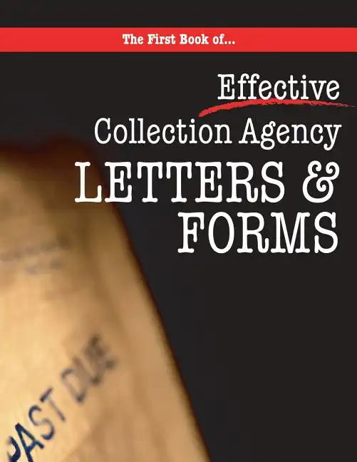 The First book of Collection Agency Letters and Forms: Part of the Collecting Money Series - Paperback