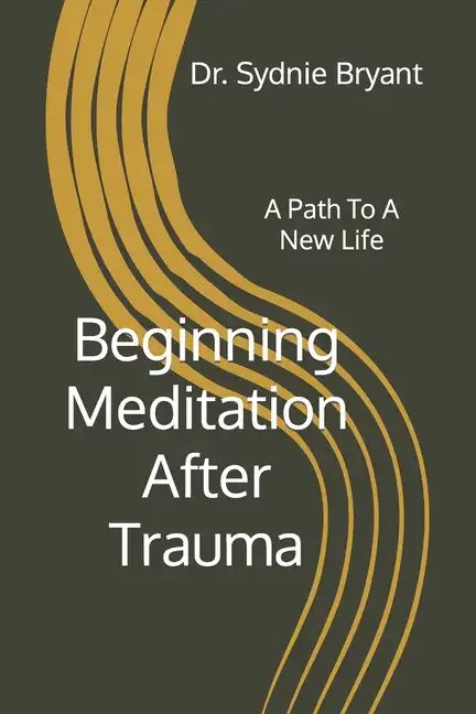 Beginning Meditation After Trauma: A Path To A New Life - Paperback